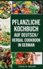 pflanzliche Kochbuch Auf Deutsch/ Herbal Cookbook In German - Book