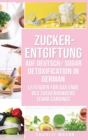 Zucker-Entgiftung Auf Deutsch/ Sugar Detoxification In German : Leitfaden fur das Ende des Zuckerhungers (Carb Carving) - Book