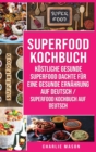 Superfood-Kochbuch Koestliche gesunde Superfood dachte fur eine gesunde Ernahrung Auf Deutsch/ Superfood Kochbuch auf Deutsch - Book