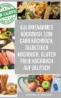 Kalorienarmes Kochbuch & Low Carb Kochbuch & Diabetiker Kochbuch & Gluten Freie Kochbuch Auf Deutsch - Book