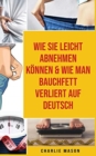 Wie Sie Leicht Abnehmen Koennen & Wie Man Bauchfett Verliert Auf Deutsch - Book
