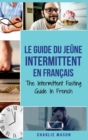 Le Guide Du Jeune Intermittent En Francais/ The Intermittent Fasting Guide In French - Book