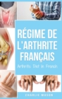 Regime de l'arthrite En Francais/Arthritis Diet In French : Regime anti-inflammatoire pour le soulagement de la douleur arthritique - Book