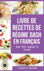 livre de recettes de regime Dash En francais / Dash Diet Cookbook In French - Book