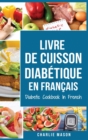 Livre De Cuisson Diabetique En Francais/ Diabetic Cookbook In French : Recettes delicieuses et equilibrees en toute simplicite - Book