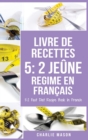Livre De Recettes 5 : 2 Jeune Regime En Francais/ 5: 2 Fast Diet Recipe Book In French: 2 Jeune Regime En Francais/ 5: 2 Fast Diet Recipe Book In French - Book