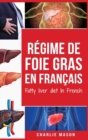Regime de foie gras En francais/ Fatty liver diet In French : Guide sur la facon de mettre fin a la maladie du foie gras - Book