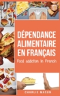 Dependance alimentaire En francais : Food addiction In French - Book
