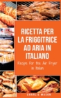 Ricetta Per La Friggitrice Ad Aria In Italiano/ Recipe For the Air Fryer in Italian : Per Pasti Veloci e Sani - Book