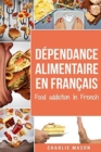 Dependance alimentaire En francais/ Food addiction In French : Traitement de la suralimentation - Book