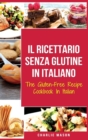 Il Ricettario Senza Glutine In Italiano/ The Gluten Free Cookbook In Italian : Le 30 Migliori Ricette Senza Glutine - Book