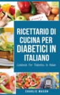 Ricettario Di &#8232;Cucina Per Diabetici In Italiano/ Cookbook For Diabetics In Italian : Ricette Deliziose ed Equilibrate Rese Facili - Book