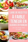 Livre de recettes a faible teneur en glucides En francais/ Low Carb Recipe Book In French - Book