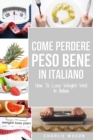 Come Perdere Peso Bene In italiano/ How To Lose Weight Well In Italian : Semplici Passi per Perdere Peso Mangiando - Book