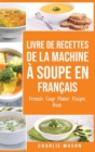 livre de recettes de la machine a soupe En francais/ French Soup Maker Recipe Book - Book