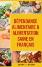 Dependance alimentaire & Alimentation Saine En francais - Book