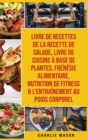 Livre de recettes de la recette de salade, Livre De Cuisine A Base De Plantes, Frenesie alimentaire, Nutrition de fitness & L'entrainement au poids corporel - Book