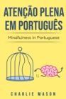 Atencao plena Em portugues/ Mindfulness In Portuguese : 10 Melhores Dicas para Superar Obsessoes e Compulsoes Usando o Mindfulness - Book