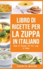 Libro di Ricette per la Zuppa In italiano/ Book of Recipes for the Soup In Italian - Book