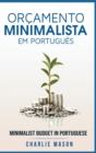 Orcamento Minimalista Em portugues/ Minimalist Budget In Portuguese : Estrategias Simples Para Economizar Mais E Ficar Seguro Financeiramente - Book