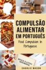 Compulsao Alimentar Em portugues/ Food Compulsion In Portuguese : Guia Para Parar e Superar a Compulsao Alimentar - Book