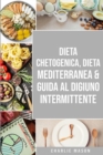 Dieta Chetogenica, Dieta Mediterranea & Guida al Digiuno Intermittente - Book