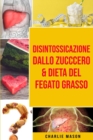 Disintossicazione dallo zucccero & Dieta Del Fegato Grasso - Book