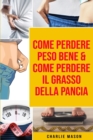 Come Perdere Peso Bene & Come Perdere il Grasso della Pancia - Book