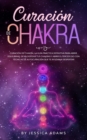 Curaci?n de Chakra : La gu?a pr?ctica definitiva para abrir, equilibrar, desbloquear tus chakras y abrir el tercer ojo con t?cnicas de autocuraci?n que te ayudan a despertar - Book