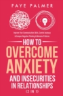 How To Overcome Anxiety & Insecurities In Relationships (2 in 1) : Improve Your Communication Skills, Control Jealousy & Conquer Negative Thinking & Behavior Patterns - Book