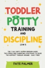 Toddler Potty Training & Discipline (2 in 1) : The 7 Day Dirty Diaper Freedom Guide. The Stress Free Parenting Strategies To Raise The Happiest Toddler Around - Guilt Free! - Book