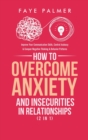 How To Overcome Anxiety & Insecurities In Relationships (2 in 1) : Improve Your Communication Skills, Control Jealousy & Conquer Negative Thinking & Behavior Patterns - Book