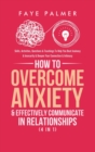 How To Overcome Anxiety & Effectively Communicate In Relationships (4 in 1) : Skills, Activities, Questions & Teachings To Help You Beat Jealousy & Insecurity & Deepen Your Connection & Intimacy - Book