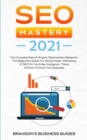 SEO Mastery 2021 : The Complete Search Engine Optimization Blueprint+ The Beginners Guide For Social Media Marketing & SEO On YouTube, Instagram, TikTok & More To Grow Your Business - Book