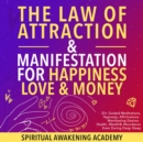 The Law of Attraction& Manifestations for Happiness Love& Money : 33+ Guided Meditations, Hypnosis, Affirmations- Manifesting Desires- Health, Wealth& Abundance Even During Deep Sleep - eBook