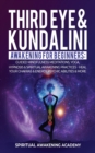 Third Eye & Kundalini Awakening for Beginners : Guided Mindfulness Meditations, Yoga, Hypnosis & Spiritual Awakening Practices - Heal Your Chakra's & Energy, Psychic Abilities & More! - Book