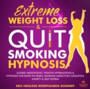 Extreme Weight Loss & Quit Smoking hypnosis (2 In 1) : Guided Meditations, Positive Affirmations & Hypnosis For Rapid Fat Burn, Smoking Addiction Cessation, Anxiety & Self-Esteem - eBook