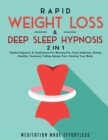 Rapid Weight Loss & Deep Sleep Hypnosis (2 in 1) : Guided Hypnosis & Meditations For Burning Fat, Food Addiction, Eating Healthy, Insomnia, Falling Asleep Fast, Healing Your Body - Book