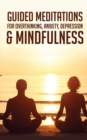 Guided Meditations For Overthinking, Anxiety, Depression& Mindfulness : Beginners Scripts For Deep Sleep, Insomnia, Self-Healing, Relaxation, Overthinking, Chakra Healing& Awakening - Book