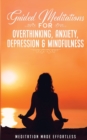 Guided Meditations for Overthinking, Anxiety, Depression& Mindfulness Meditation Scripts For Beginners & For Sleep, Self-Hypnosis, Insomnia, Self-Healing, Deep Relaxation& Stress-Relief - Book