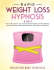 Rapid Weight Loss Hypnosis (2 in 1) : How To Burn Fat For Life, Overcome Emotional Eating & Food Addiction, Increase Motivation With Powerful Hypnosis, Affirmations & Meditations - Book