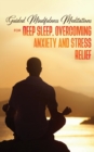 Guided Mindfulness Meditations for Deep Sleep, Overcoming Anxiety & Stress Relief : Beginners Meditation Scripts For Relaxation, Insomnia& Chakras Healing, Awakening& Balance - Book