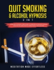 Quit Smoking & Alcohol Hypnosis (2 In 1) Guided Self-Hypnosis & Meditations To Overcome Alcoholism & Smoking Cessation Including Positive Affirmations & Visualizations - Book