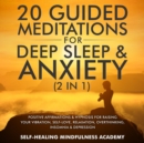 20 Guided Meditations For Deep Sleep & Anxiety (2 in 1) : Positive Affirmations & Hypnosis For Raising Your Vibration, Self-Love, Relaxation, Overthinking, Insomnia & Depression - eBook