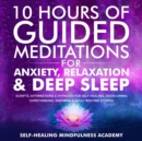 10 Hours Of Guided Meditations For Anxiety, Relaxation & Deep Sleep : Scripts, Affirmations & Hypnosis For Self-Healing, Overcoming Overthinking, Insomnia & Adult Bedtime Stories - eBook