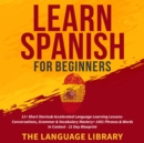 Learn Spanish For Beginners : 11+ Short Stories& Accelerated Language Learning Lessons- Conversations, Grammar& Vocabulary Mastery+ 1001 Phrases& Words In Context- 21 Day Blueprint - eBook