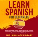 Learn Spanish For Beginners : 30 Days of Language Lessons- Rapidly Improve Your Grammar, Conversations& Dialogue+ Short Stories& Learn 1001 Common Phrases In Your Car& While You Sleep - eBook
