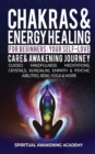 Chakras & Energy Healing For Beginners : Your Self-Love, Care & Awakening Journey - Guided Mindfulness Meditations, Crystals, Kundalini, Empath & Psychic Abilities, Reiki, Yoga & More - Book
