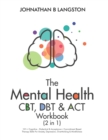 The Mental Health CBT, DBT & ACT Workbook (2 in 1) : 101+ Cognitive, Dialectical & Acceptance + Commitment Based Therapy Skills For Anxiety, Depression, Overthinking & Mindfulness - Book