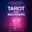 Tarot For Beginners : Psychic Abilities, Intuition, Telepathy & Clairvoyance Development, Understand Tarot Cards + Give Readings + Astrology, Empath & Crystal Healing + Guided Meditations - eBook